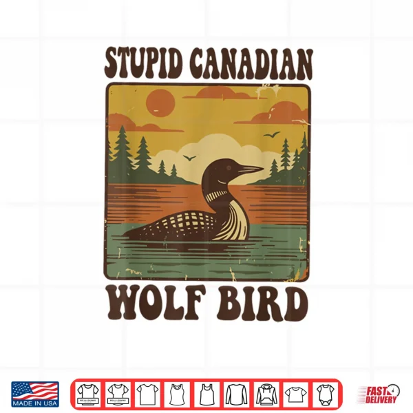 Design Stupid Canadian Wolf Bird Funny Loon Humor Shirt