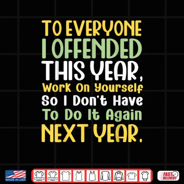 Design Suppose I Offended You Work on Yourself Funny New Year Shirt
