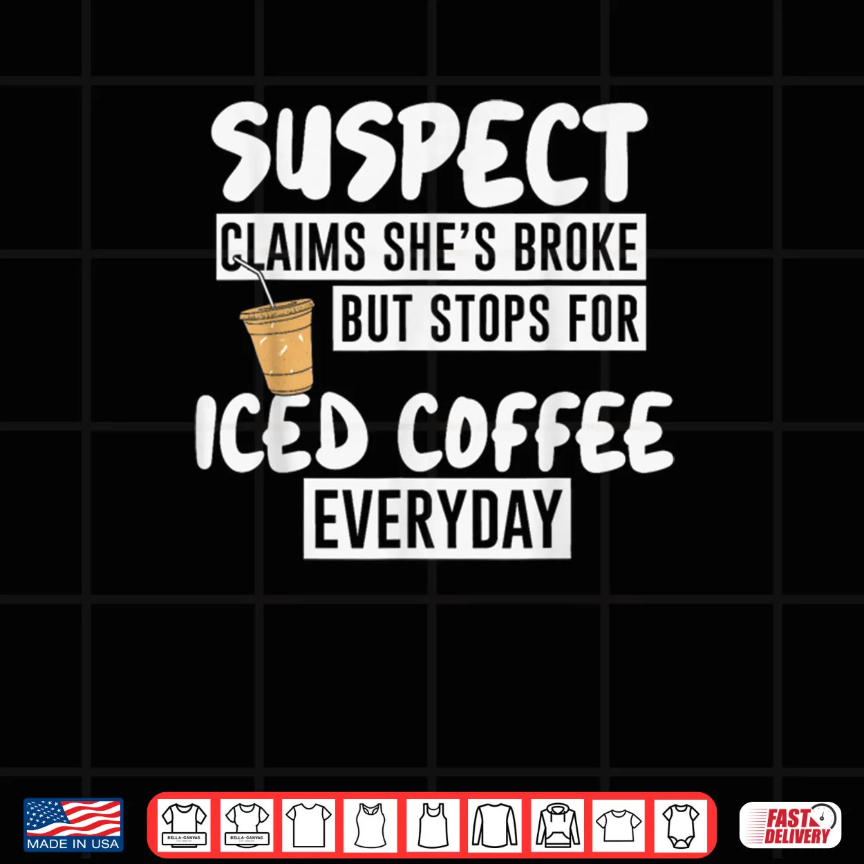 Suspect Claims She’s Broke But Stop for Iced Coffee Everyday Shirt Suspect Claims She’s Broke But Stop for Iced Coffee Everyday Shirt