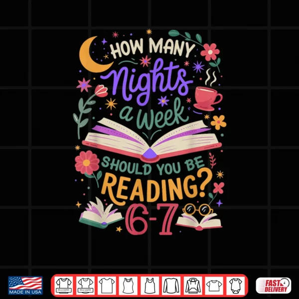 Teacher 67 How Many Nights A Week Should You Be Reading 6 7 Shirt 3 Design Teacher 67 How Many Nights A Week Should You Be Reading 6 7 Shirt