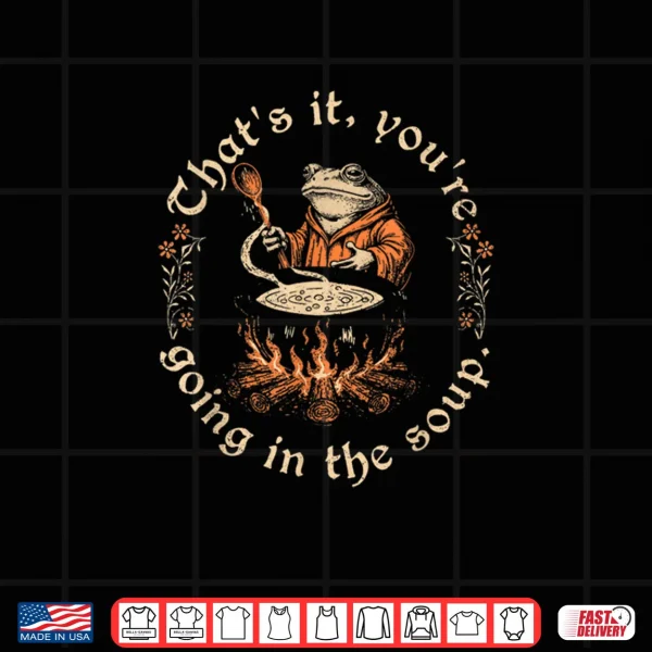 Design Thats It Youre Going in The Soup Weird Medieval Witchy Frog Shirt