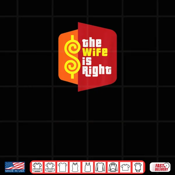 Design The Wife is Right Funny Husband Sarcastic Saying Humor Joke Shirt