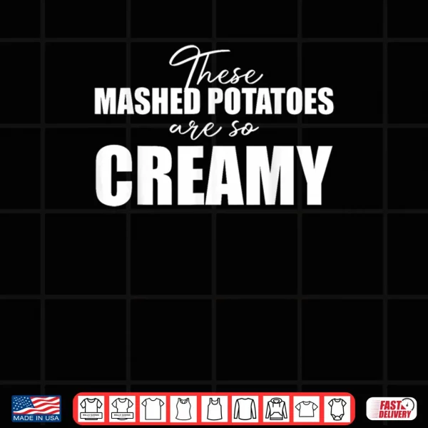 Design These Mashed Potatoes are So Creamy Shirt