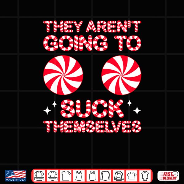 Design They Arent Going to Suck Themselves Funny Candies Christmas Shirt 2