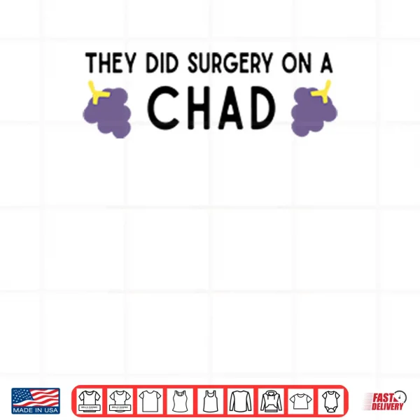 Design They Did Surgery On A Chad Shirt