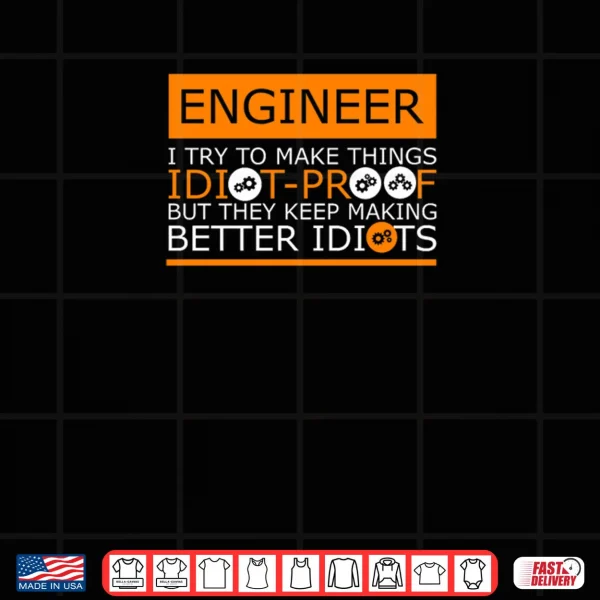 Design They Keep Making Better Idiots Engineering Shirt