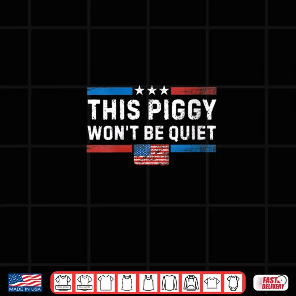 Design This Piggy Wont Be Quiet Shirt