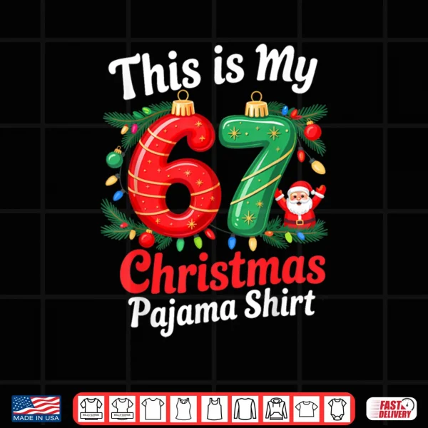 Design This is My 67 Christmas Pajama 6 7 Meme Xmas Shirt