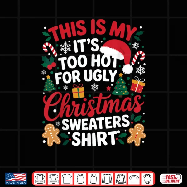 Design This is My Its Too Hot for Ugly Christmas Shirt