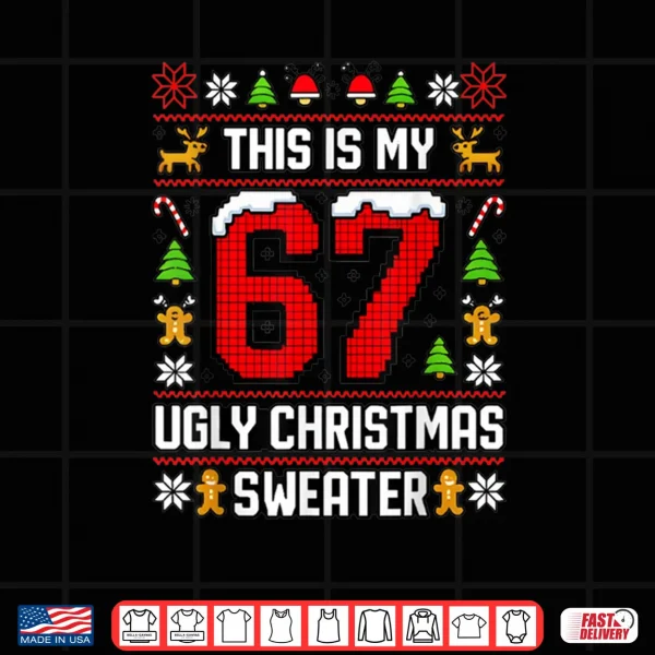 Design This is My Ugly Sweater Christmas 6 7 Meme Shirt