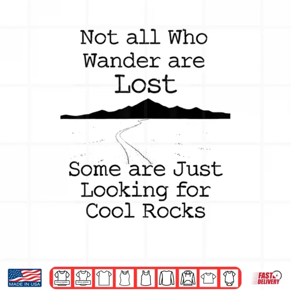 Design Those That Wander Not Lost Looking for Cool Rocks Shirt