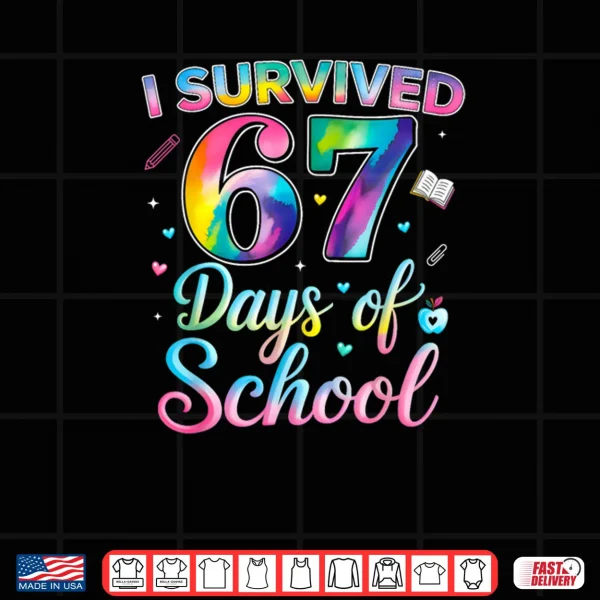 Design Tie Dye I Survived 67 Days of School Six Seven 67 Meme Shirt 1