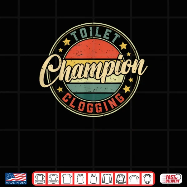 Toilet Clogging Champion Shirt 4 Design Toilet Clogging Champion Shirt