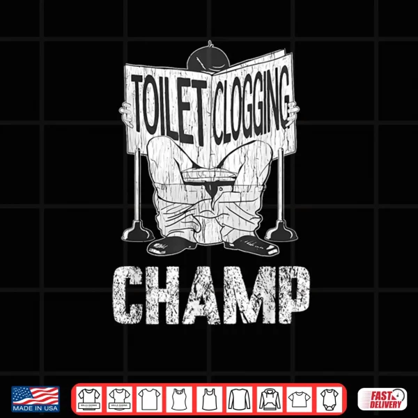 Toilet Clogging Champion Toilet Humor Party Shirt 3 Design Toilet Clogging Champion Toilet Humor Party Shirt