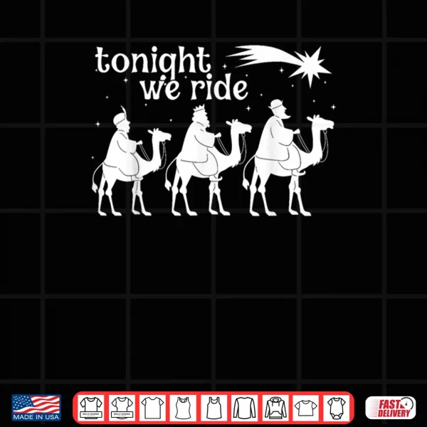 Tonight We Ride Christmas 3 Wise Men Christian Christmas Shirt 4 Design Tonight We Ride Christmas 3 Wise Men Christian Christmas Shirt 1