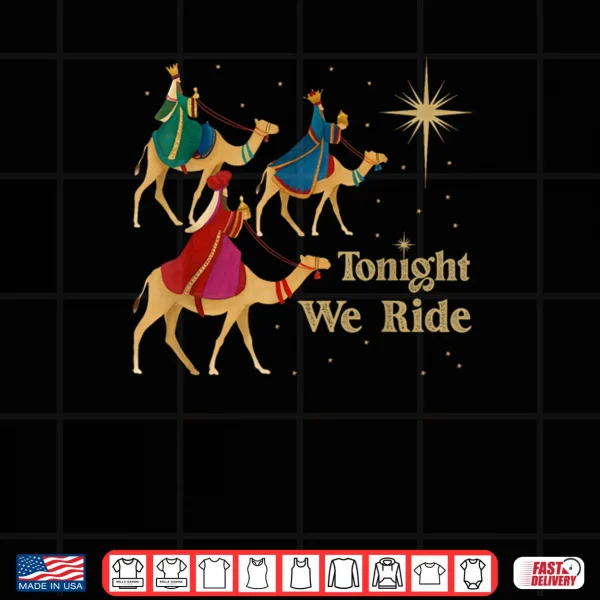 Design Tonight We Ride Christmas 3 Wise Men Christian Christmas Shirt