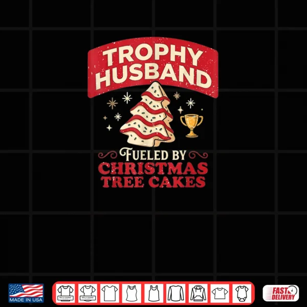 Design Trophy Husband Fueled by Christmas Tree Cakes Funny Xmas Shirt