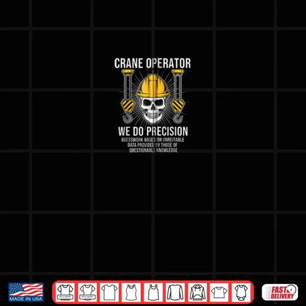 USA Crane Operator We Do Precision American Construction Shirt 3 Design USA Crane Operator We Do Precision American Construction Shirt