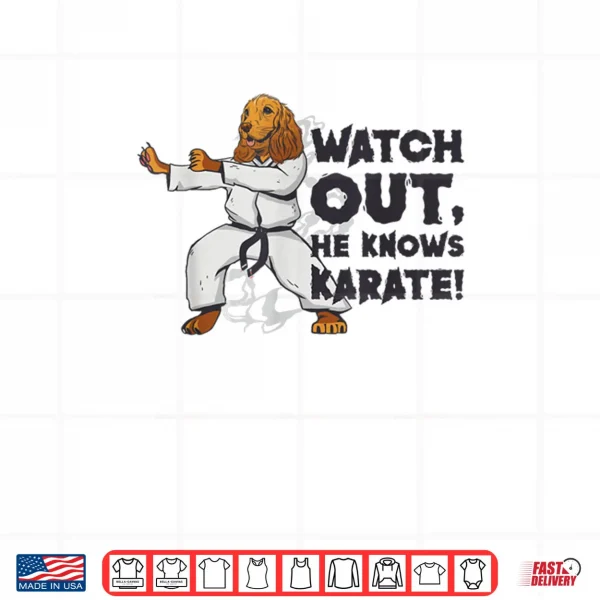 Watch Out He Knows Karate Dog Karate Martial Arts Shirt 3 Design Watch Out He Knows Karate Dog Karate Martial Arts Shirt