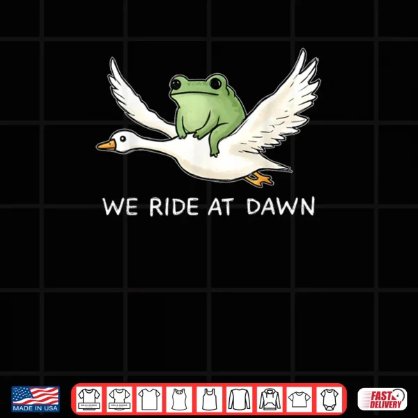 We Ride at Dawn Funny Frog Riding Goose Chaotic Animal Shirt 4 Design We Ride at Dawn Funny Frog Riding Goose Chaotic Animal Shirt