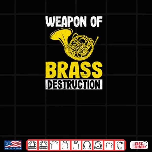 Design Weapon of Brass Destruction French Horn Marching Band Gifts Shirt