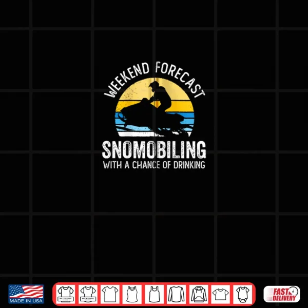Weekend Forecast Snowmobiling with a Chance of Drinking Shirt 4 Design Weekend Forecast Snowmobiling with a Chance of Drinking Shirt