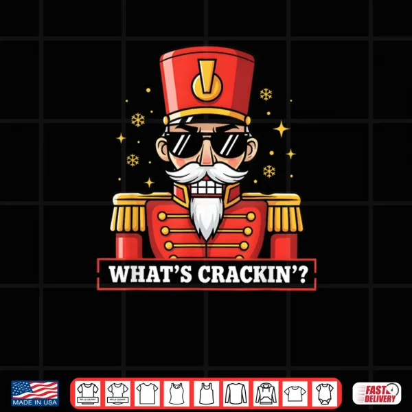 Design Whats Crackin Nutcracker Christmas Christmas Shirt