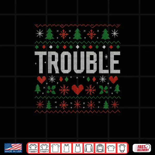 Where I Go Trouble Follows Matching Ugly Christmas Trouble Shirt 3 Design Where I Go Trouble Follows Matching Ugly Christmas Trouble Shirt