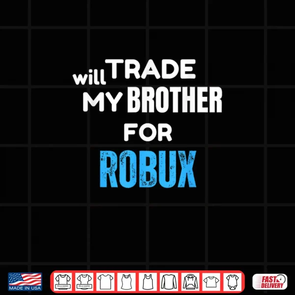 Will Trade My Brother for Robux Gaming Shirt 3 Design Will Trade My Brother for Robux Gaming Shirt 1