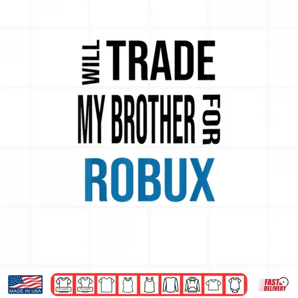 Will Trade My Brother for Robux Shirt 3 Design Will Trade My Brother for Robux Shirt