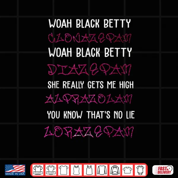 Woah Black Betty Clonazepam Woah Black Betty Diazepam Shirt 4 Design Woah Black Betty Clonazepam Woah Black Betty Diazepam Shirt 1