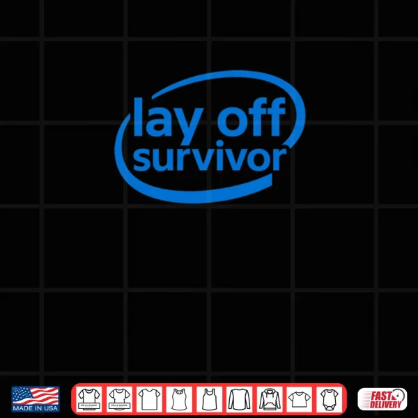 Design Work Gifts Lay Off Survivor Shirt