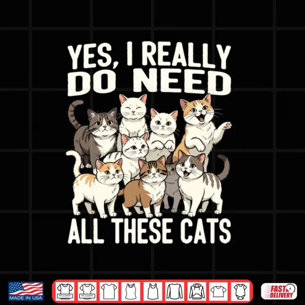 Yes I Really Do Need All These Cats Shirt 4 Design Yes I Really Do Need All These Cats Shirt