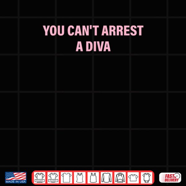 You Can't Arrest A Diva Quote Shirt 4 Design You Cant Arrest A Diva Quote Shirt 2