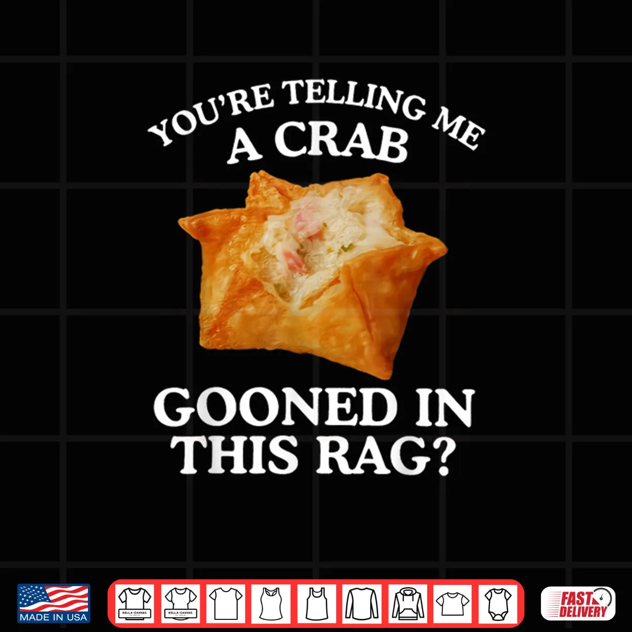 You are Telling Me A Crab Gooned in This Rag Shirt You are Telling Me A Crab Gooned in This Rag Shirt
