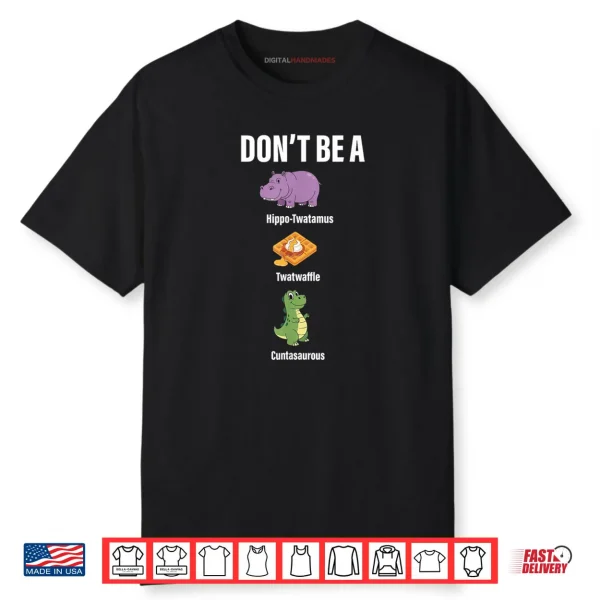 Don’t Be A Hippo Twatamus Twatwaffle Funny Saying Quote Shirt