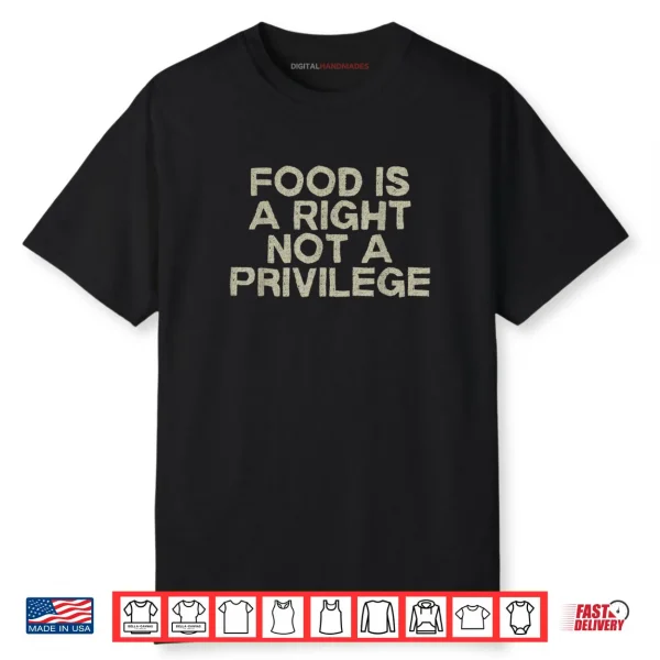 Food is a Right Not a Privilege Human Rights Equality Shirt