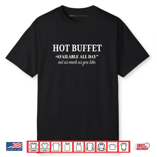 Funny Hot Buffet Available All Day Eat As Much As You Like Shirt