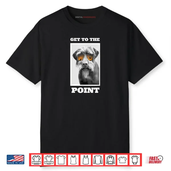 Get to The Point Hunting Dog Pudelpointer Shirt