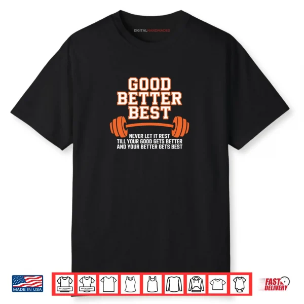 Good Better Best Never Let It Rest Till Your Good Gets Best Shirt