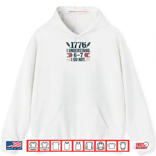 Hoodie 1776 I Understand 6 7 I Do Not Shirt