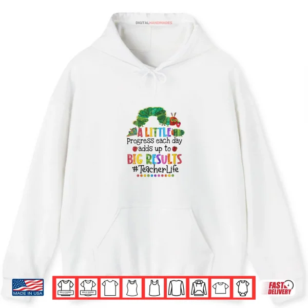 A Little Progress Each Day Adds Up to Big Results Teacher Shirt 2 Hoodie A Little Progress Each Day Adds Up to Big Results Teacher Shirt