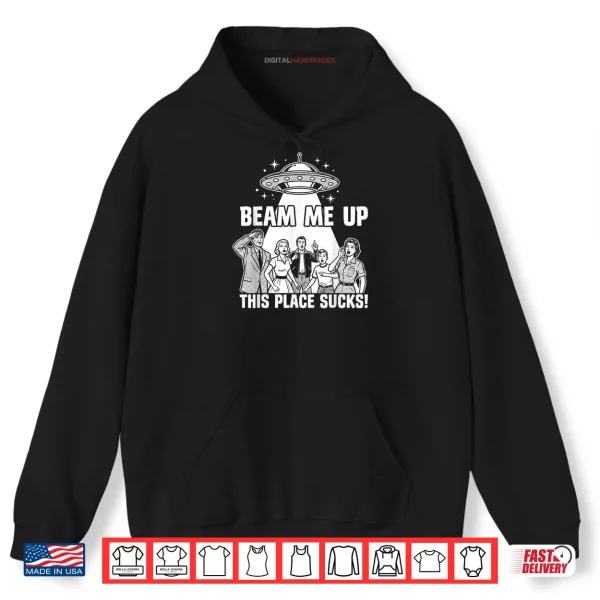 Beam Me Up This Place Sucks Funny Alien UFO Shirt 2 Hoodie Beam Me Up This Place Sucks Funny Alien UFO Shirt