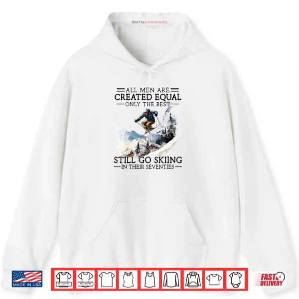 Hoodie Best Men Still Go Skiing in Their Seventies Gifts for Skiers Shirt