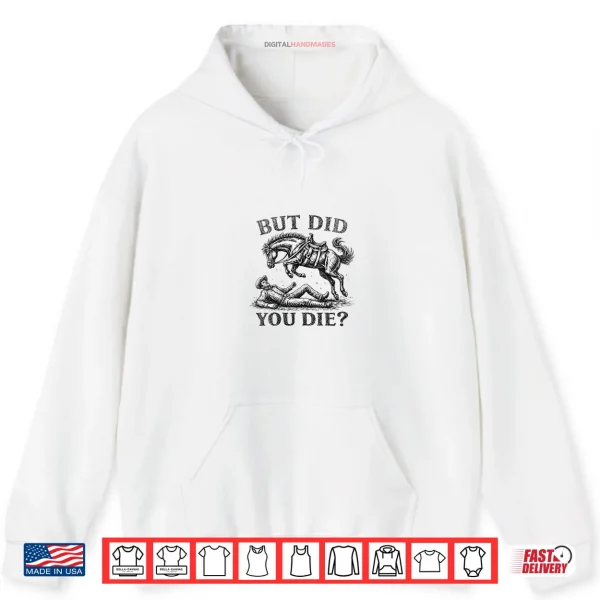 Hoodie But Did You Die Western Joke Cowboy Meme Horse Lover Shirt