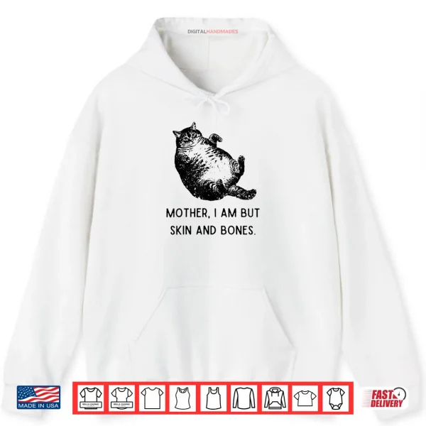 Hoodie Cat Mother I Am But Skin and Bones Shirt