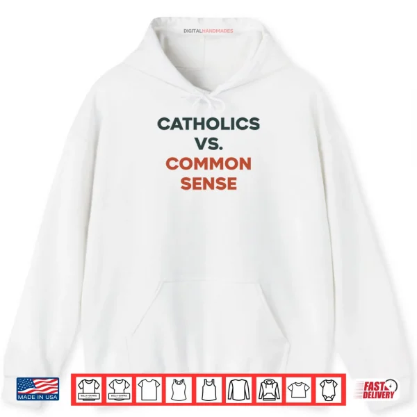 Catholics Vs. Common Sense Shirt 2 Hoodie Catholics Vs. Common Sense Shirt