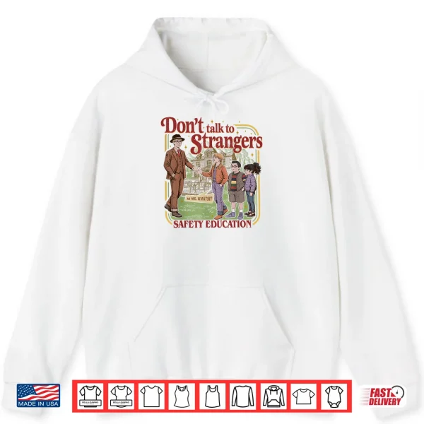 Hoodie Dont Talk to Strangers Mr Whatsit Shirt