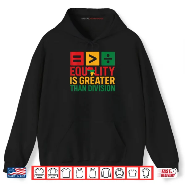 Hoodie Equality is Greater Than Division Black History Shirt