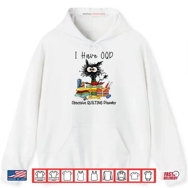 Funny Cat I Have OQD Obsessive Quilting Disorder Quilters Shirt 2 Hoodie Funny Cat I Have OQD Obsessive Quilting Disorder Quilters Shirt